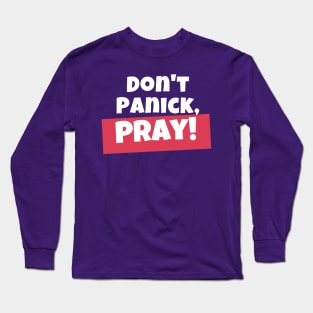 Don't panick, Pray Long Sleeve T-Shirt